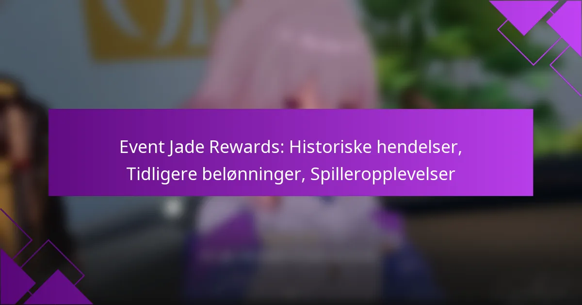 Event Jade Rewards: Historiske hendelser, Tidligere belønninger, Spilleropplevelser