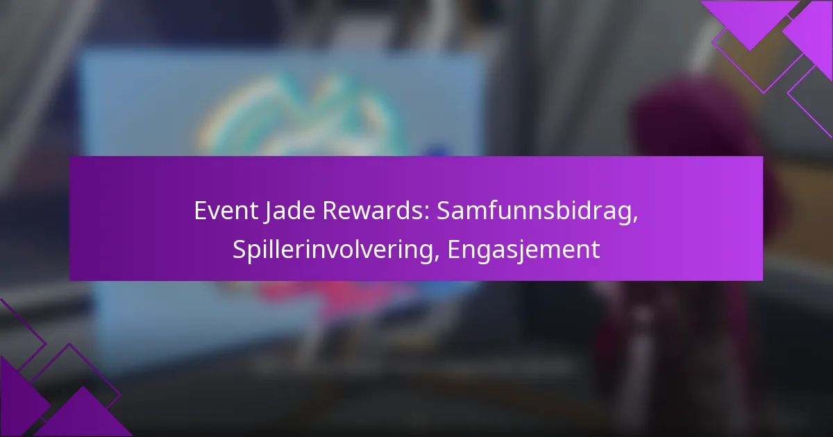 Event Jade Rewards: Samfunnsbidrag, Spillerinvolvering, Engasjement