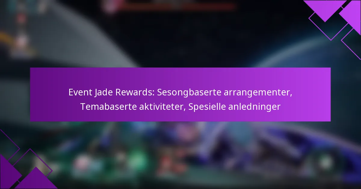 Event Jade Rewards: Sesongbaserte arrangementer, Temabaserte aktiviteter, Spesielle anledninger