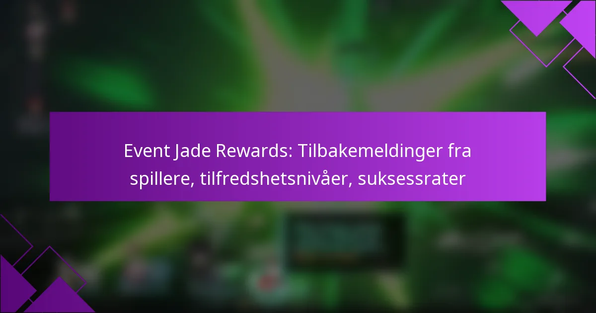Event Jade Rewards: Tilbakemeldinger fra spillere, tilfredshetsnivåer, suksessrater