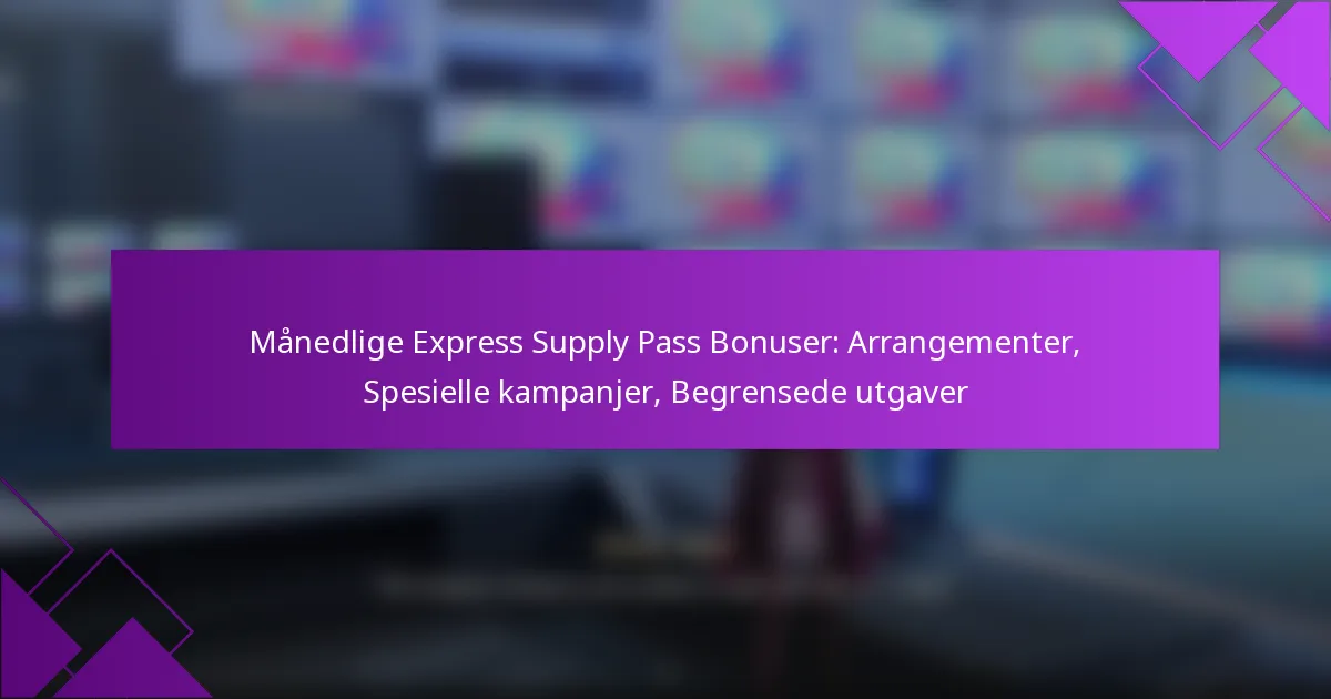 Månedlige Express Supply Pass Bonuser: Arrangementer, Spesielle kampanjer, Begrensede utgaver