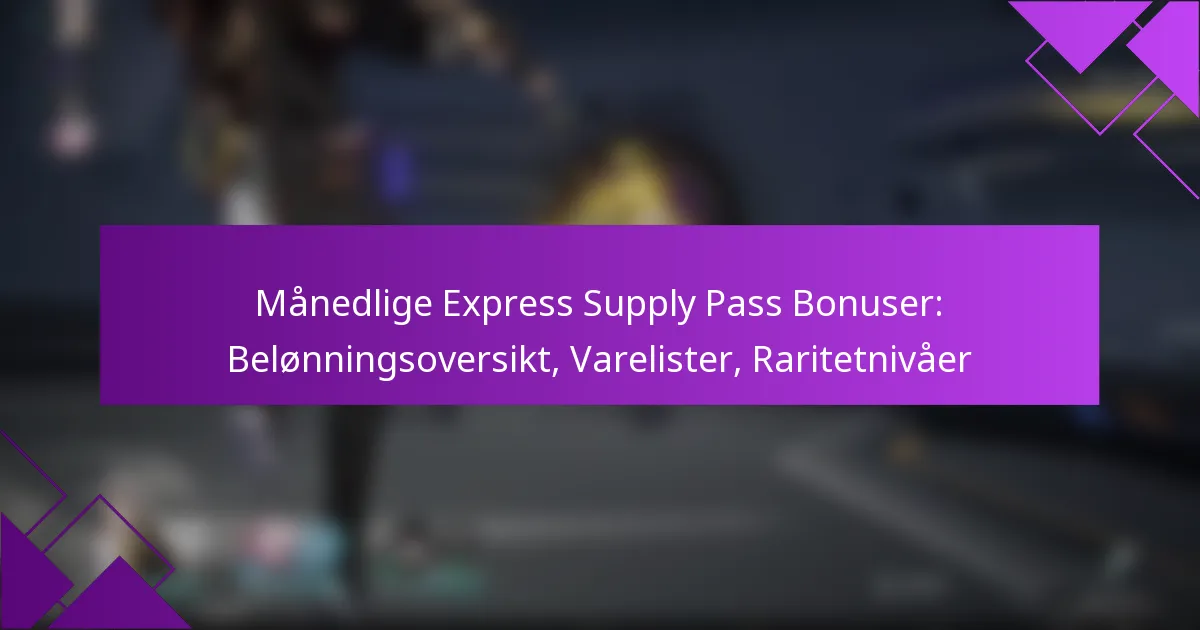 Månedlige Express Supply Pass Bonuser: Belønningsoversikt, Varelister, Raritetnivåer