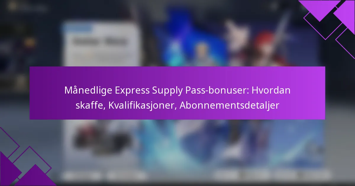 Månedlige Express Supply Pass-bonuser: Hvordan skaffe, Kvalifikasjoner, Abonnementsdetaljer