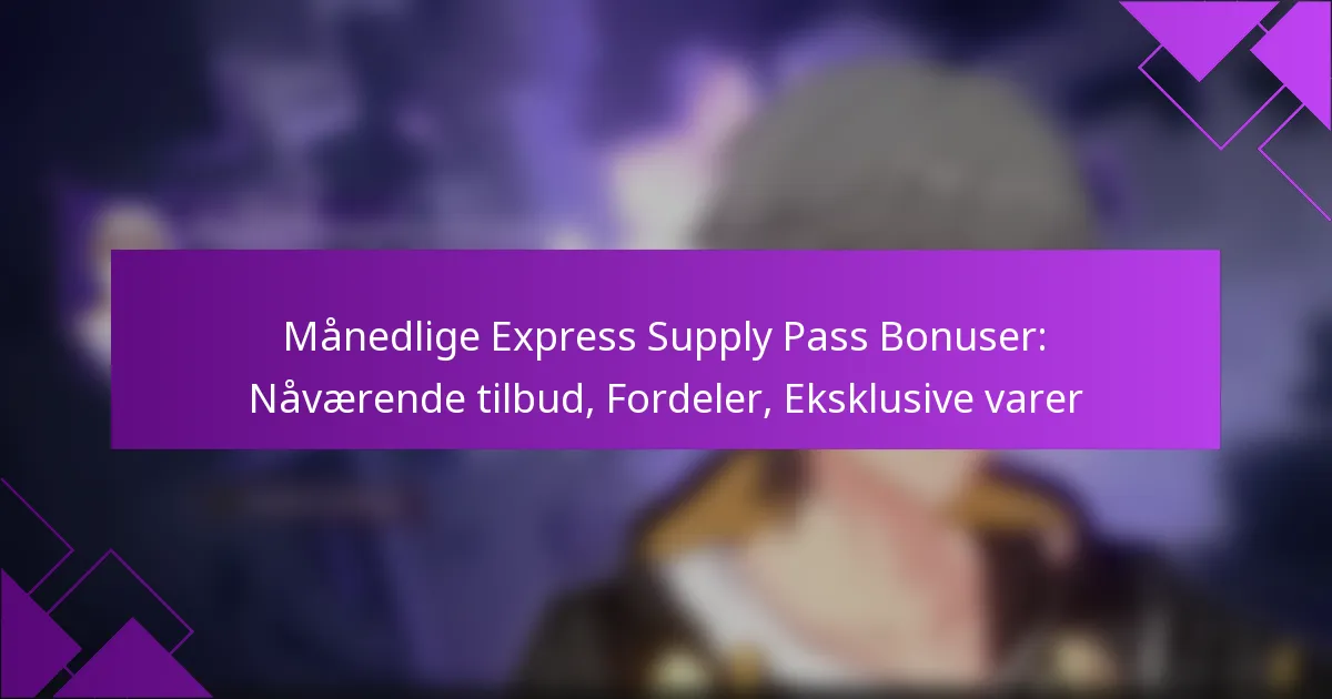 Månedlige Express Supply Pass Bonuser: Nåværende tilbud, Fordeler, Eksklusive varer