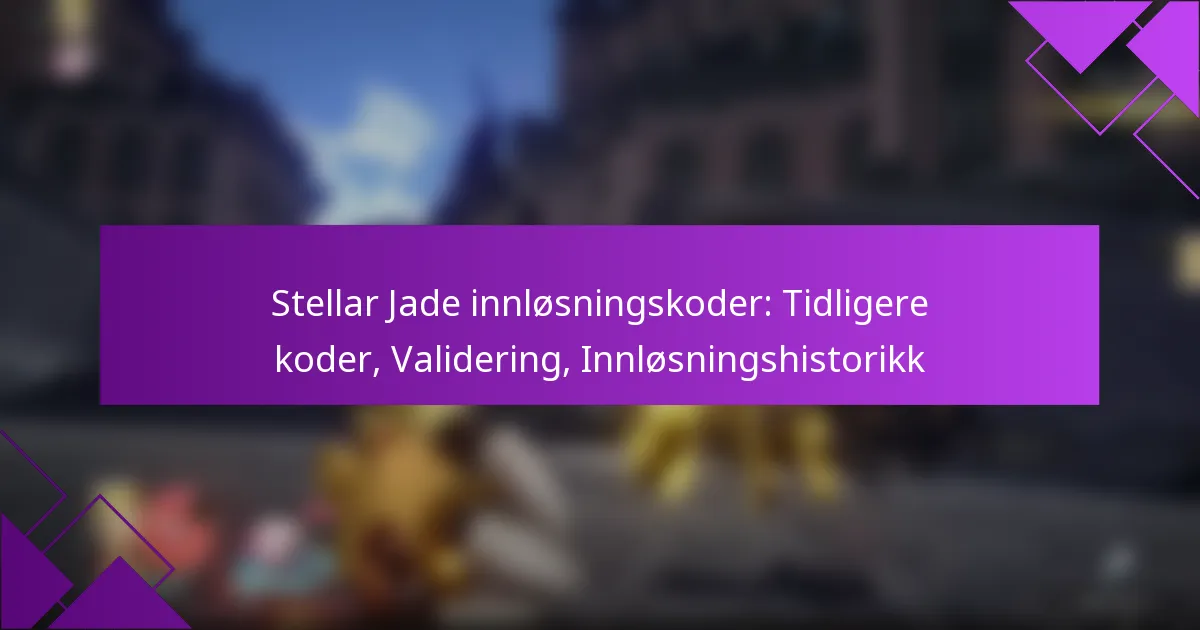 Stellar Jade innløsningskoder: Tidligere koder, Validering, Innløsningshistorikk