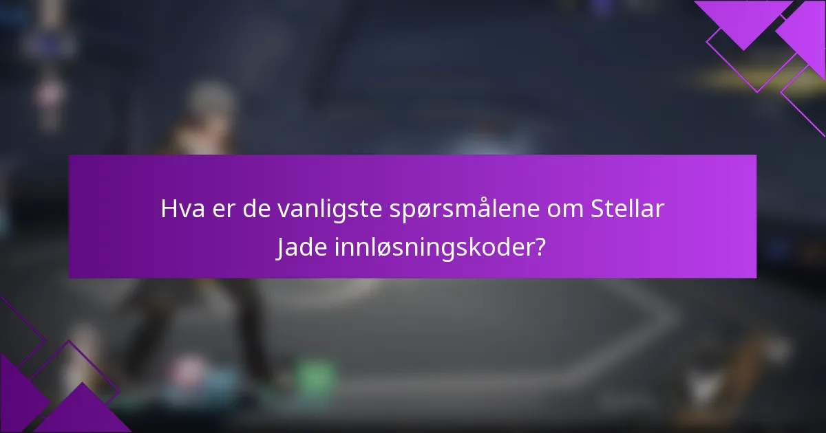 Hva er de vanligste spørsmålene om Stellar Jade innløsningskoder?