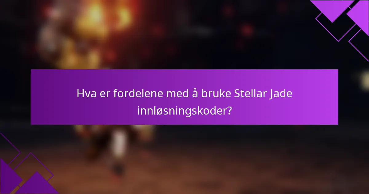 Hva er fordelene med å bruke Stellar Jade innløsningskoder?