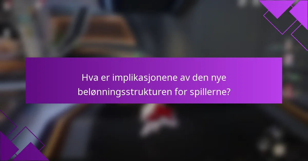 Hva er implikasjonene av den nye belønningsstrukturen for spillerne?