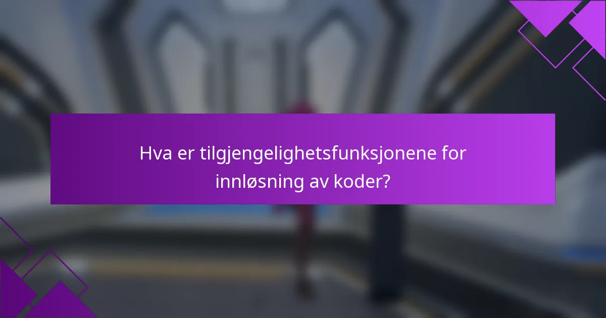 Hva er tilgjengelighetsfunksjonene for innløsning av koder?