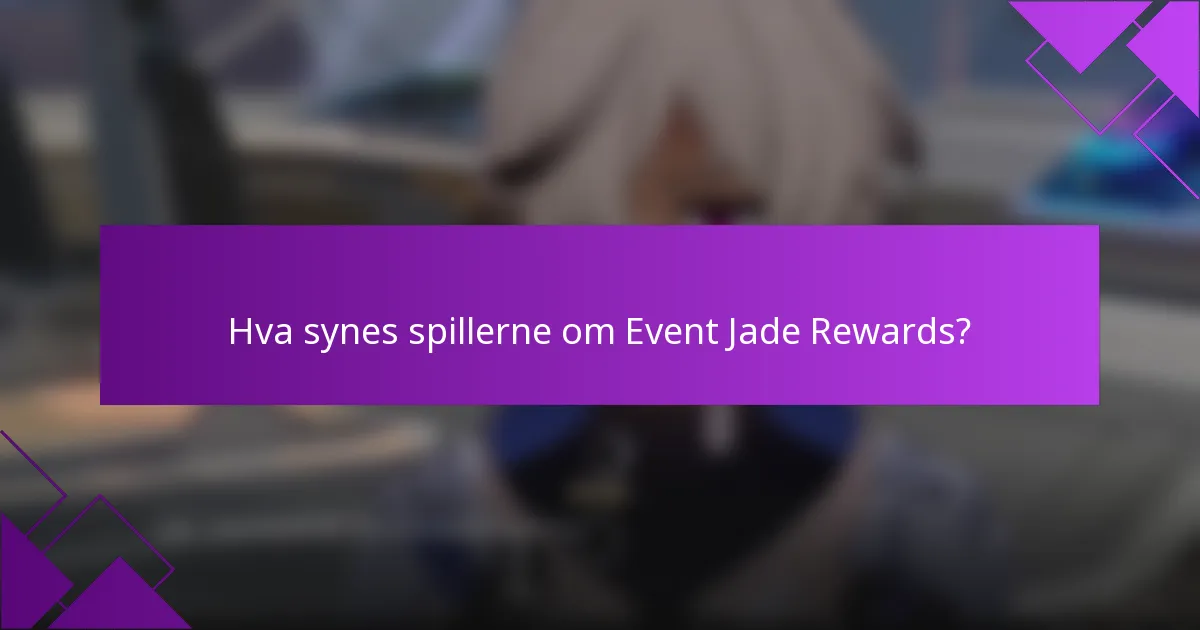Hva synes spillerne om Event Jade Rewards?