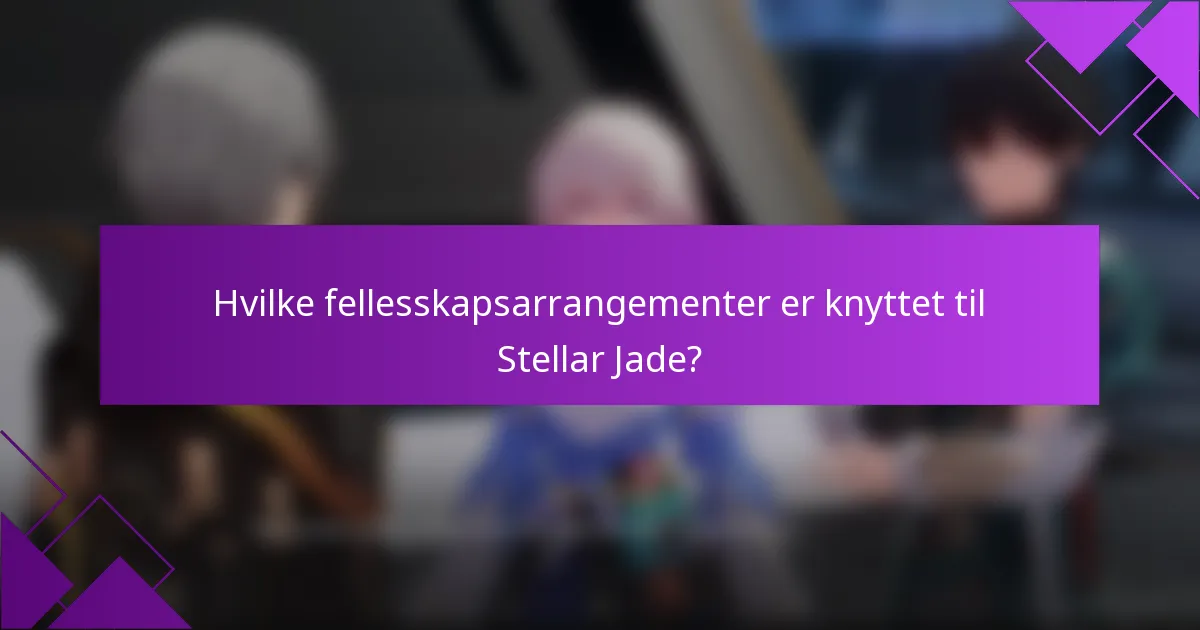 Hvilke fellesskapsarrangementer er knyttet til Stellar Jade?