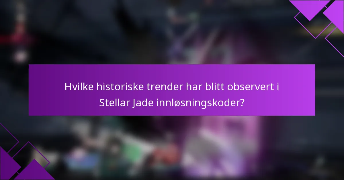 Hvilke historiske trender har blitt observert i Stellar Jade innløsningskoder?