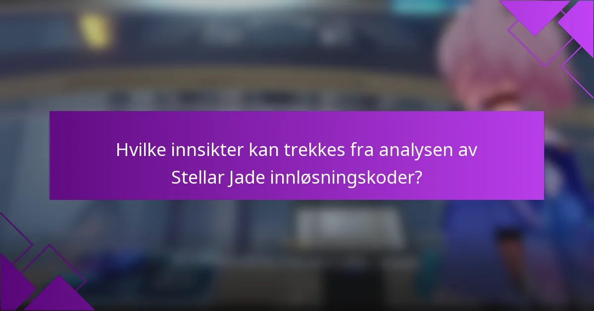 Hvilke innsikter kan trekkes fra analysen av Stellar Jade innløsningskoder?