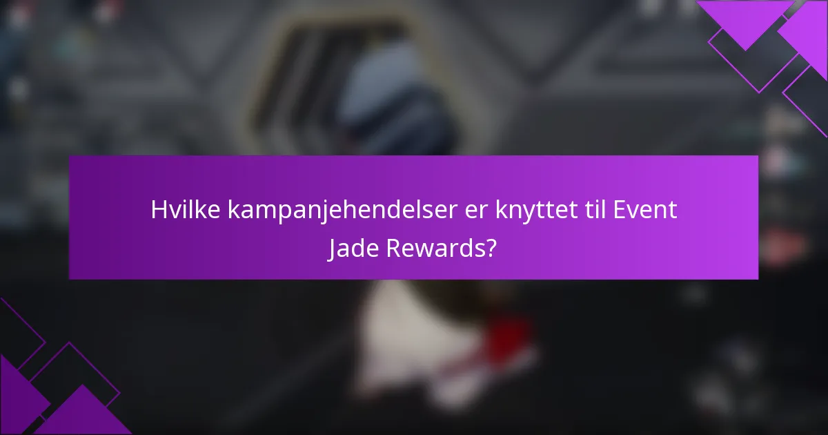 Hvilke kampanjehendelser er knyttet til Event Jade Rewards?