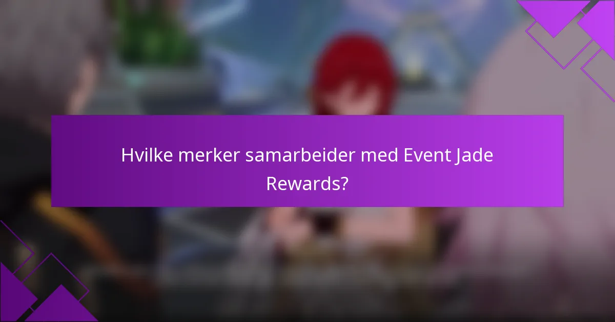 Hvilke merker samarbeider med Event Jade Rewards?