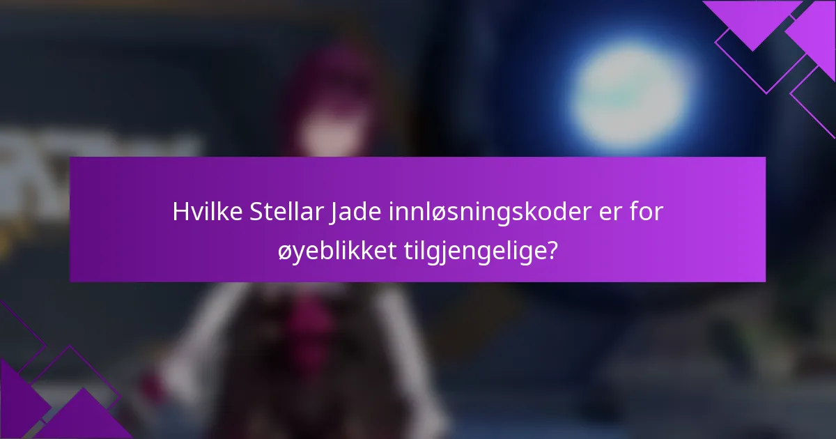 Hvilke Stellar Jade innløsningskoder er for øyeblikket tilgjengelige?