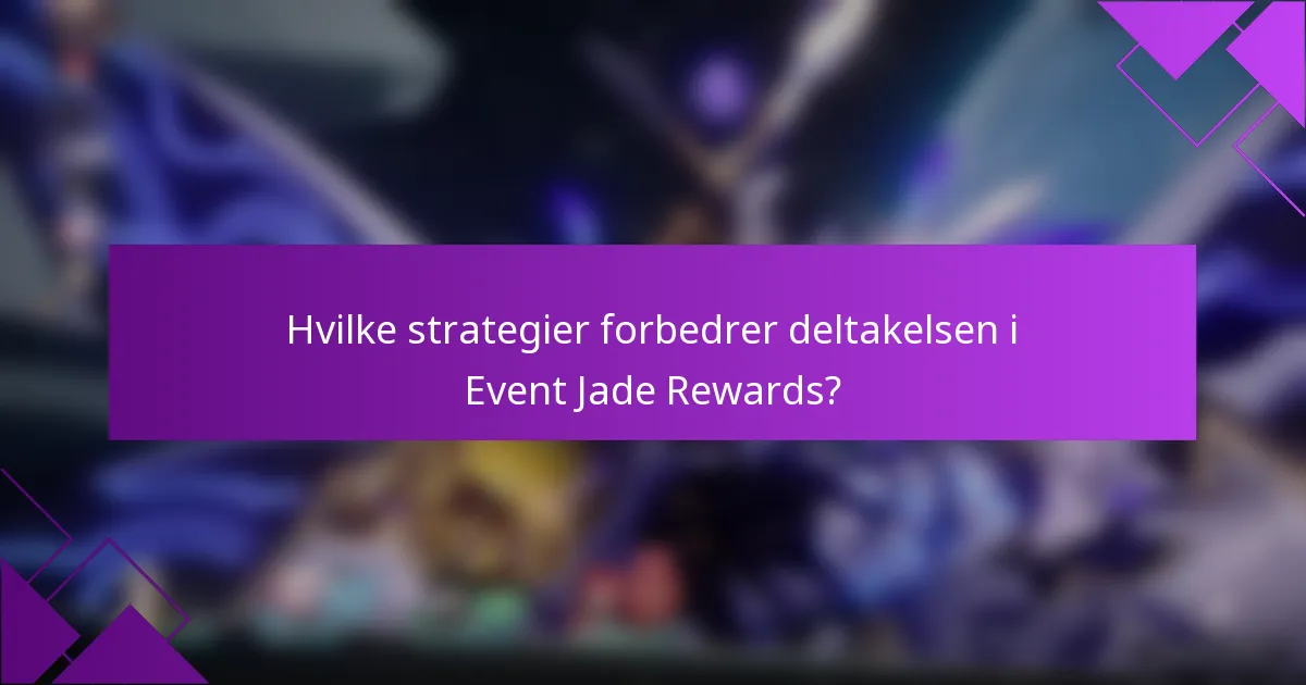 Hvilke strategier forbedrer deltakelsen i Event Jade Rewards?