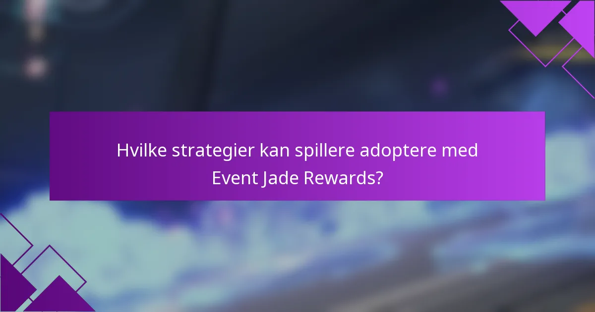 Hvilke strategier kan spillere adoptere med Event Jade Rewards?