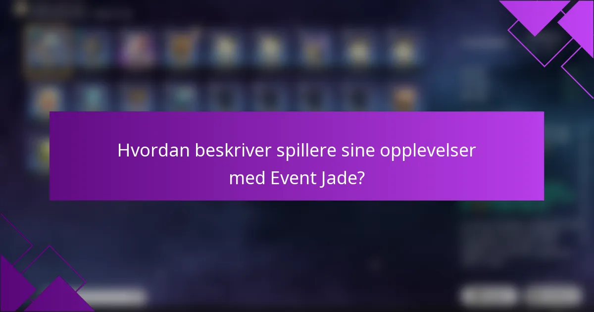 Hvordan beskriver spillere sine opplevelser med Event Jade?