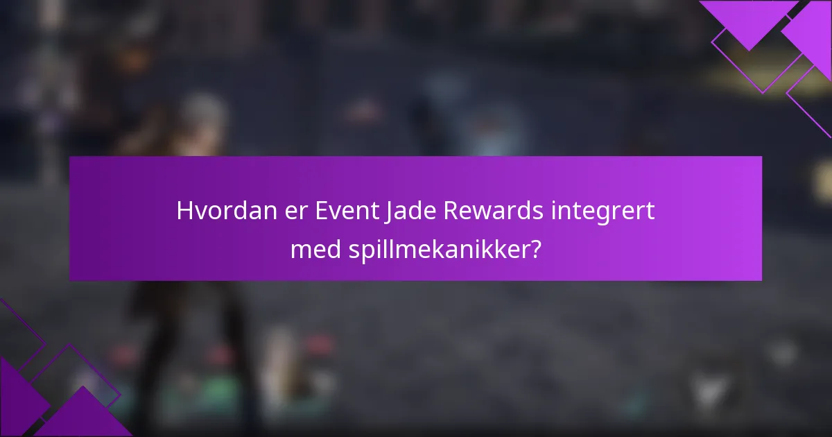 Hvordan er Event Jade Rewards integrert med spillmekanikker?