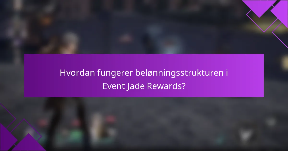 Hvordan fungerer belønningsstrukturen i Event Jade Rewards?