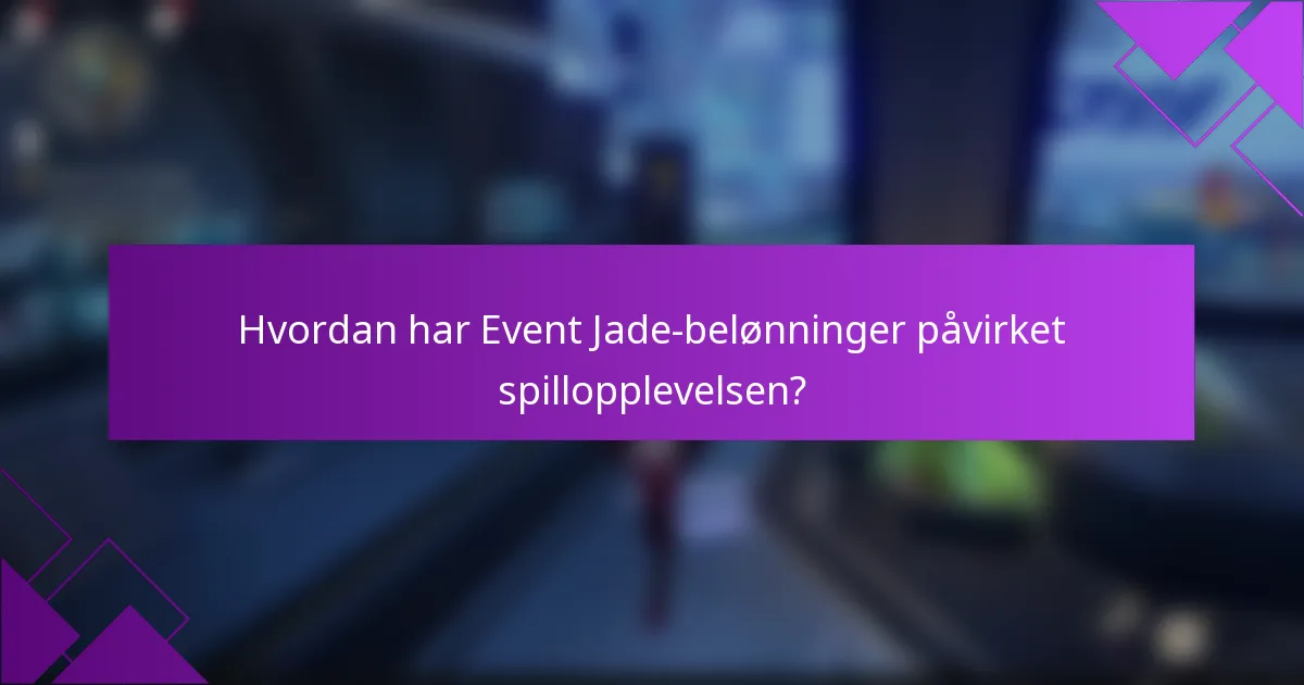 Hvordan har Event Jade-belønninger påvirket spillopplevelsen?
