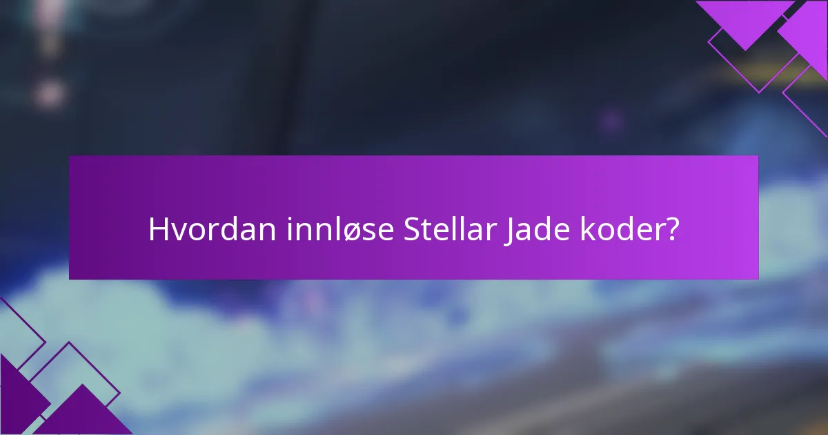 Hvordan innløse Stellar Jade koder?