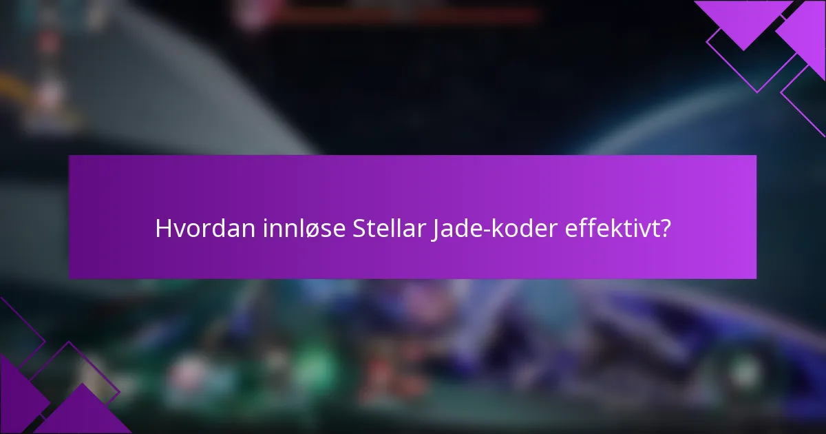Hvordan innløse Stellar Jade-koder effektivt?