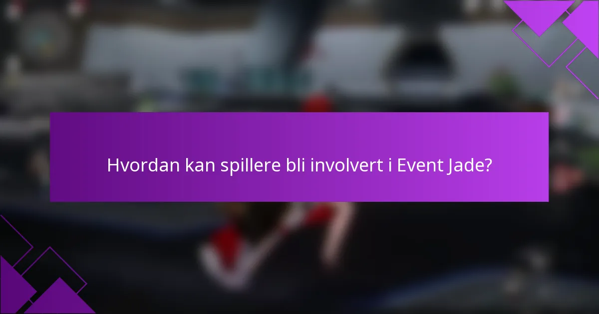 Hvordan kan spillere bli involvert i Event Jade?