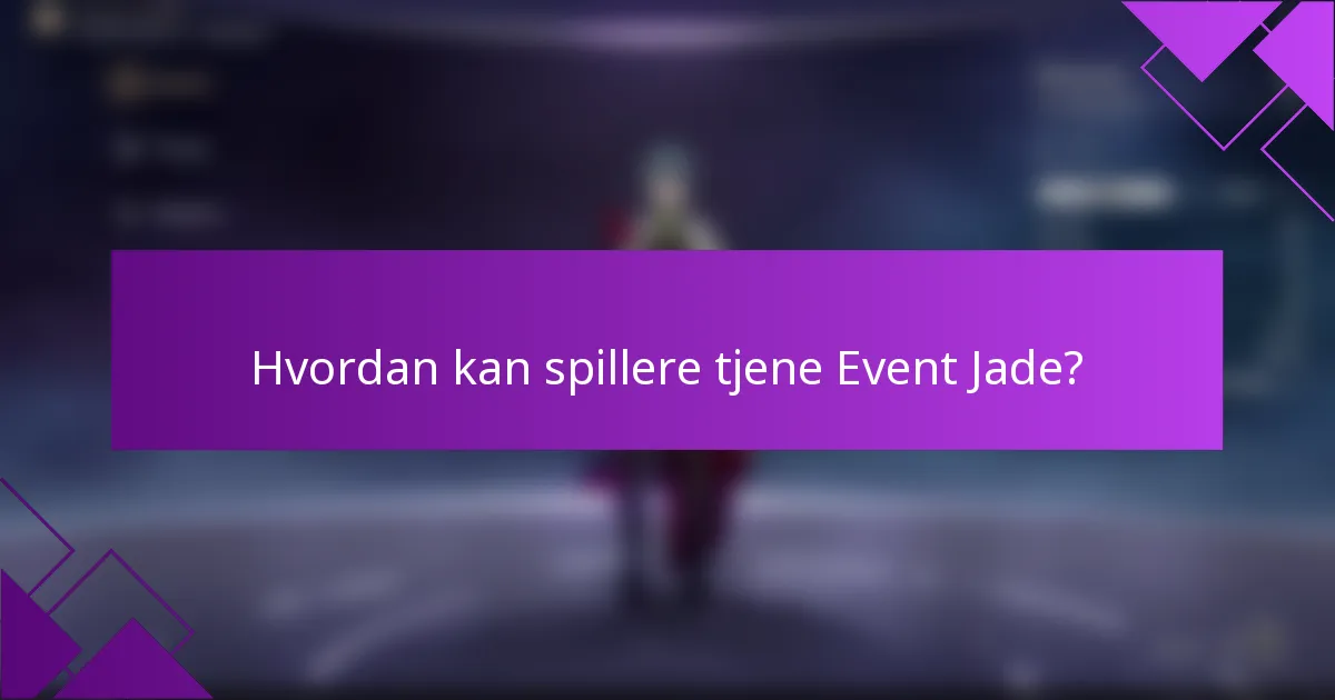 Hvordan kan spillere tjene Event Jade?