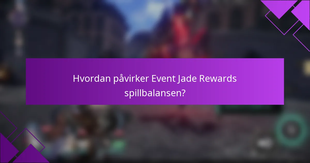 Hvordan påvirker Event Jade Rewards spillbalansen?