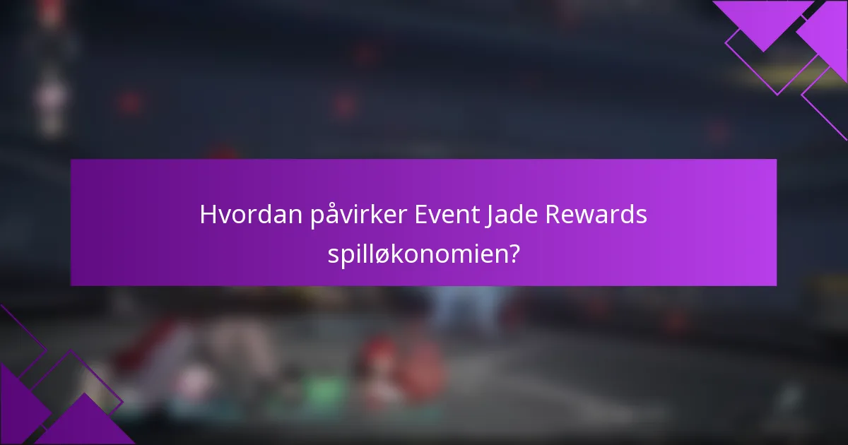 Hvordan påvirker Event Jade Rewards spilløkonomien?