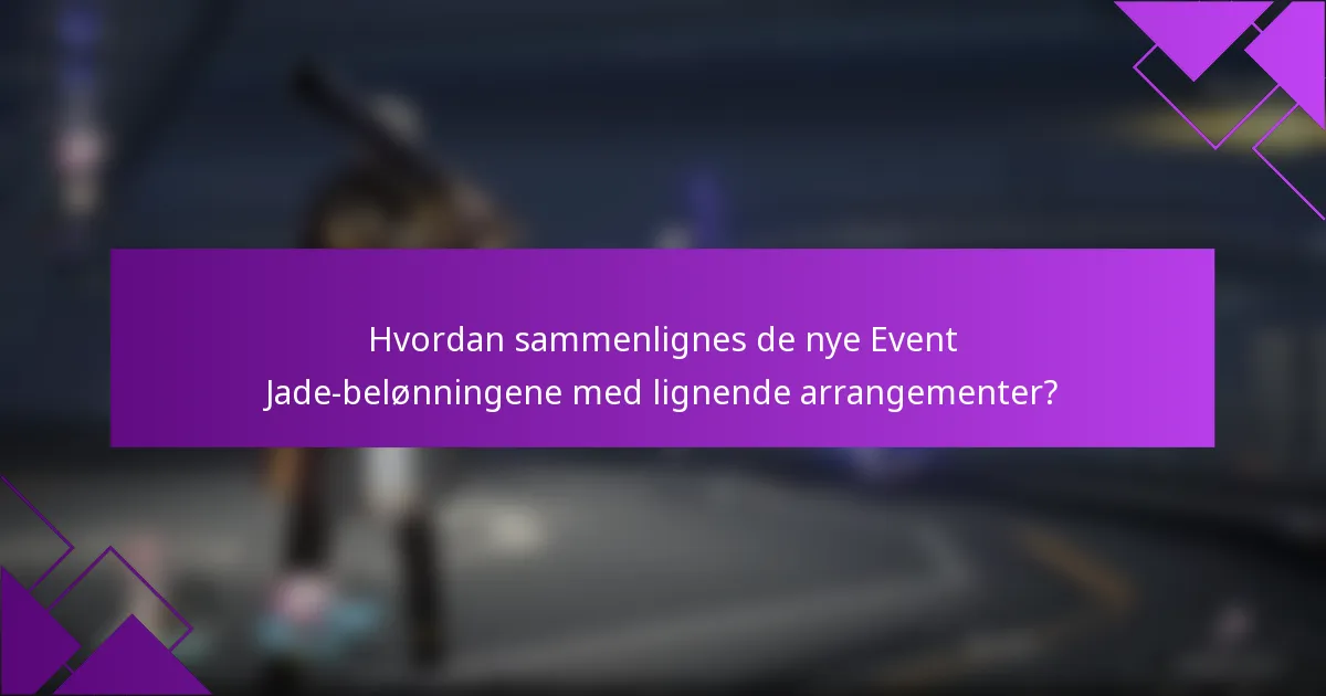 Hvordan sammenlignes de nye Event Jade-belønningene med lignende arrangementer?