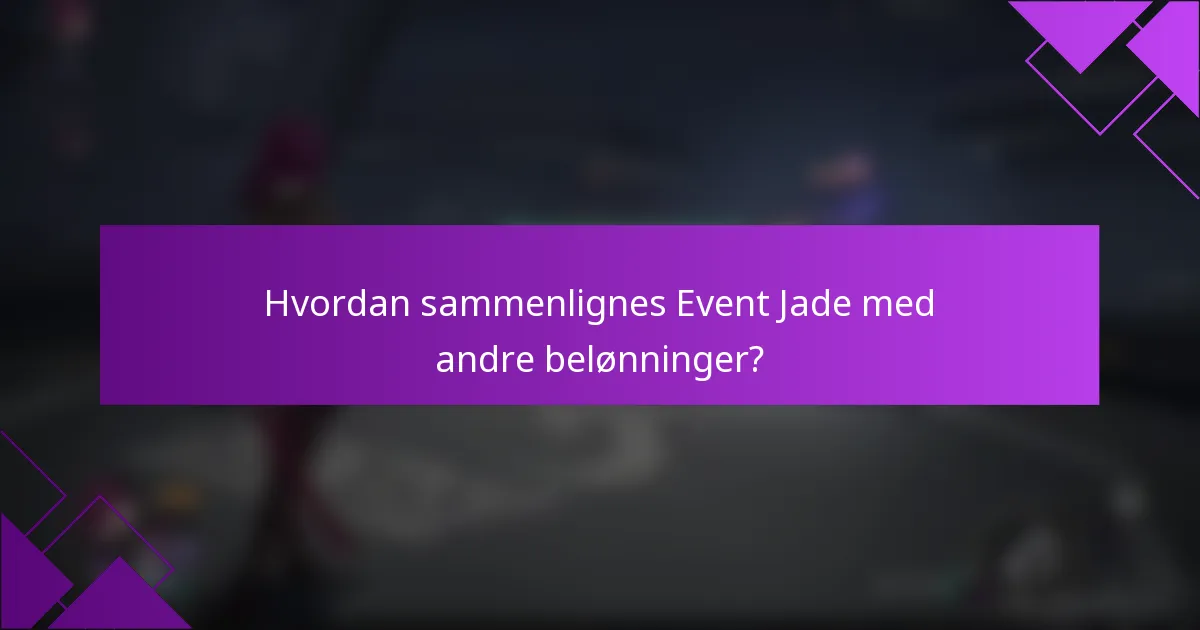 Hvordan sammenlignes Event Jade med andre belønninger?