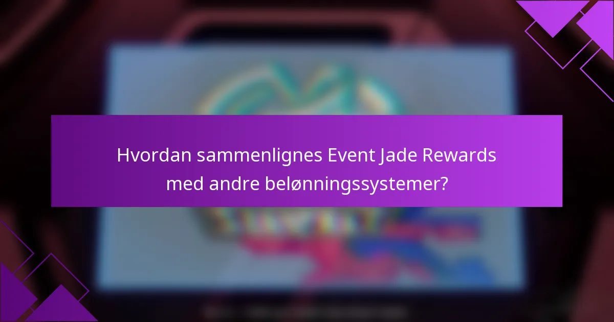 Hvordan sammenlignes Event Jade Rewards med andre belønningssystemer?