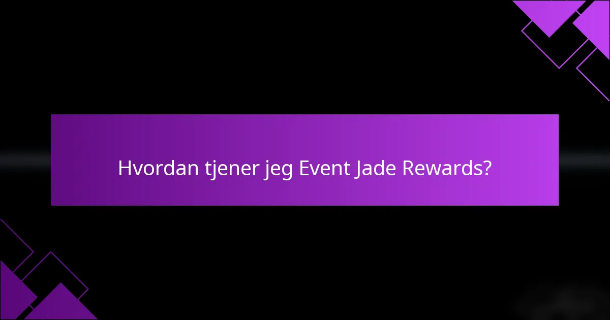 Hvordan tjener jeg Event Jade Rewards?