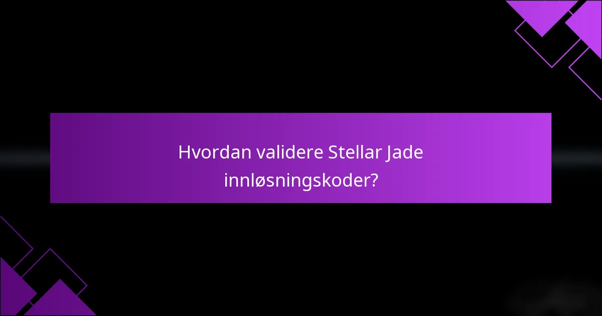 Hvordan validere Stellar Jade innløsningskoder?