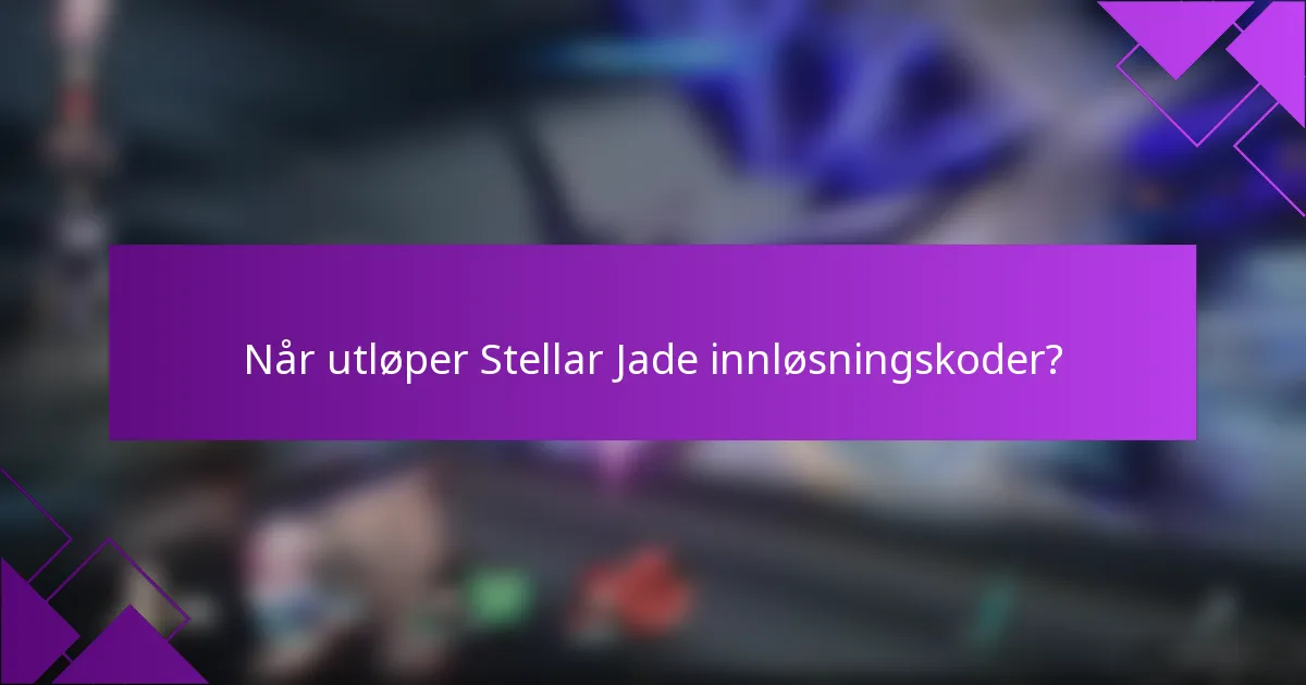 Når utløper Stellar Jade innløsningskoder?